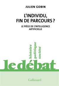 L'individu, fin de parcours ? : le piège de l'intelligence artificielle