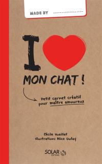 I love mon chat ! : petit carnet créatif pour maître amoureux