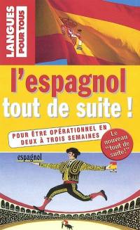 L'espagnol tout de suite ! : pour être opérationnel en deux à trois semaines