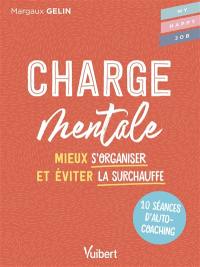 Charge mentale : mieux s'organiser et éviter la surchauffe : 10 séances d'autocoaching