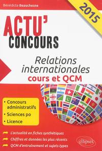 Relations internationales 2015 : cours et QCM : concours administratifs, Sciences-Po, licence