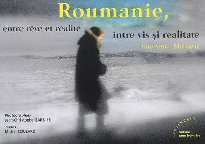 Roumanie, entre rêve et réalité : Bucovine-Moldavie. Roumanie, între vis si realitate