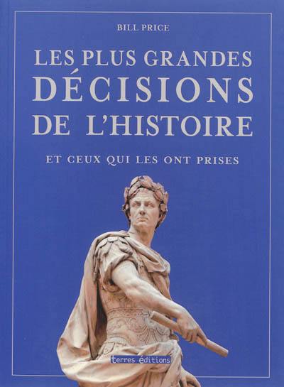 Les plus grandes décisions de l'histoire et ceux qui les ont prises