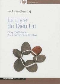 Le livre du Dieu un : cinq conférences pour entrer dans la Bible