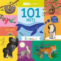 101 mots : animaux : 10 flaps à soulever, 10 sons à écouter