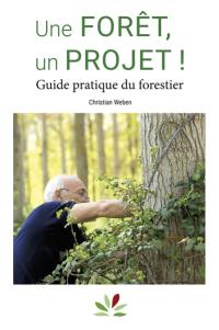 Une forêt, un projet ! : guide pratique du forestier