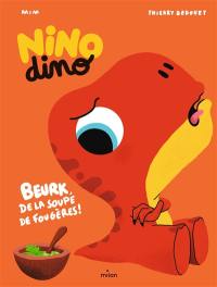 Nino dino. Beurk, de la soupe de fougères !