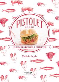 Pistolet original : histoires belges à cuisiner