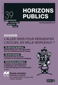 Horizons publics : comprendre, anticiper, innover, agir, n° 39. L'aller-vers pour réinventer l'accueil en mille morceaux ?