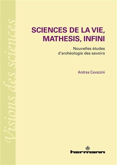 Sciences de la vie, mathesis, infini : nouvelles études d'archéologie des savoirs