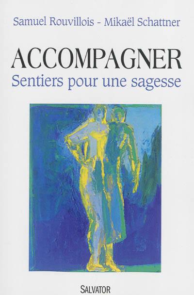 Accompagner : sentiers pour une sagesse