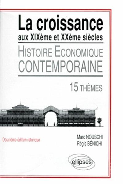 La croissance aux XIXe et XXe siècles : histoire contemporaine : 15 thèmes