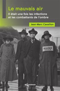 Le mauvais air : il était une fois les infections et les combattants de l'ombre