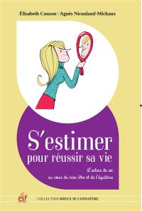 S'estimer pour réussir sa vie : l'estime de soi au coeur du bien-être et de l'équilibre