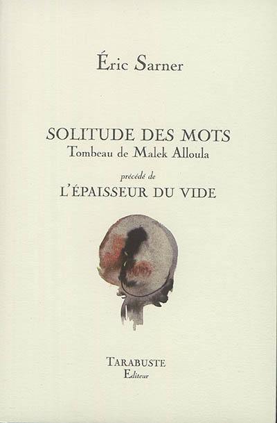 Solitude des mots : tombeau de Malek Alloula. L'épaisseur du vide