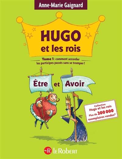 Hugo et les rois Etre et Avoir ou Comment accorder les participes passés sans se tromper !