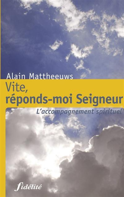 Vite, réponds-moi Seigneur : l'accompagnement spirituel