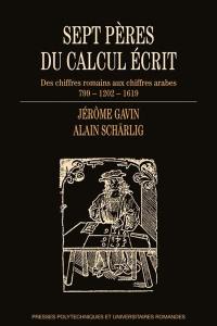 Sept pères du calcul écrit : des chiffres romains aux chiffres arabes : 799-1202-1619