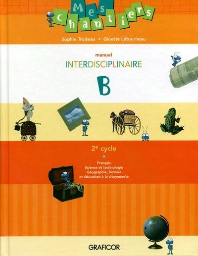 Mes chantiers : manuel interdisciplinaire B, 2e cycle