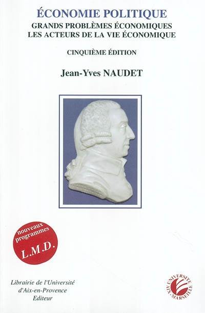Economie politique : grands problèmes économiques, les acteurs de la vie économique