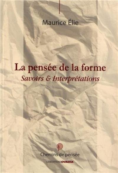 La pensée de la forme : savoirs & interprétations