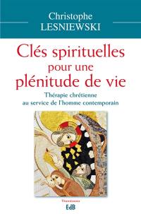 Clés spirituelles pour une plénitude de vie : thérapie chrétienne au service de l'homme contemporain