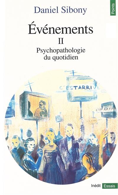 Evénements. Vol. 2. Psychopathologie du quotidien