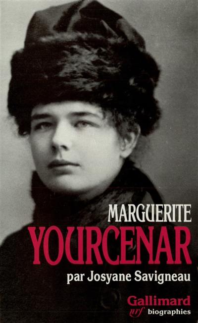 Marguerite Yourcenar : l'invention d'une vie