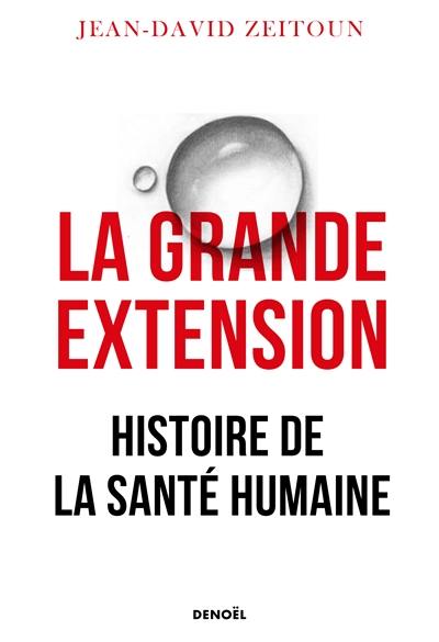 La grande extension : histoire de la santé humaine