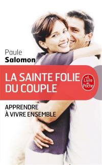 La sainte folie du couple : apprendre à vivre ensemble