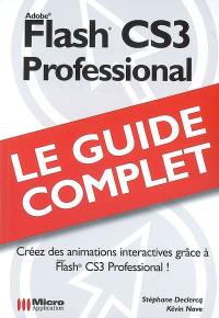 Flash CS3 professional : créez des animations interactives grâce à Flash CS3 professional !