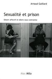 Sexualité et prison : désert affectif et désirs sous contrainte