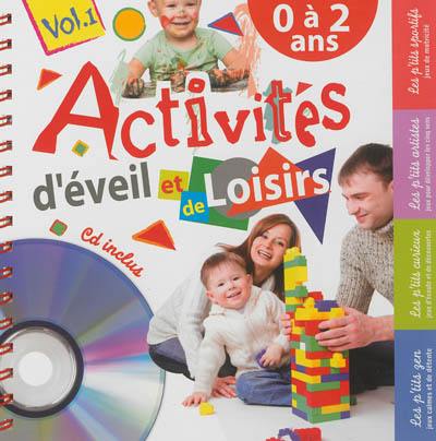 Activités d'éveil et de loisirs. Vol. 1. 0 à 2 ans