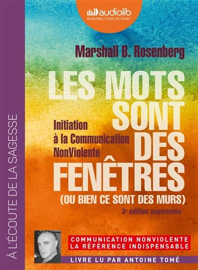 Les mots sont des fenêtres (ou bien ce sont des murs) : initiation à la communication non violente