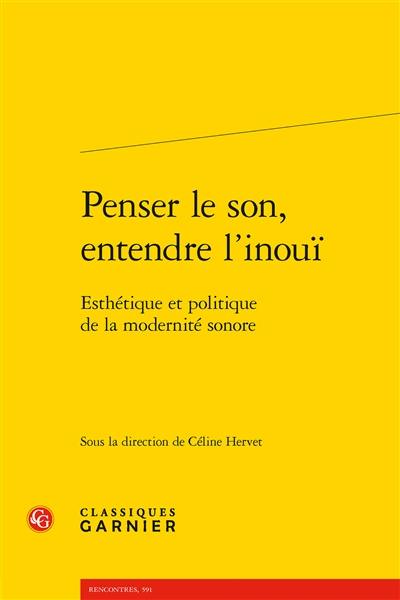 Penser le son, entendre l'inouï : esthétique et politique de la modernité sonore