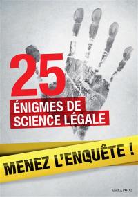 Menez l'enquête ! : 25 énigmes de science légale