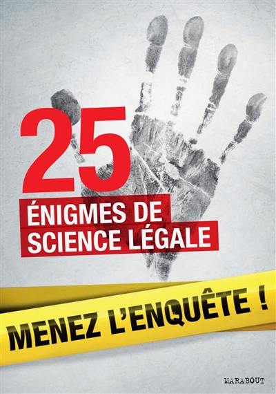 Menez l'enquête ! : 25 énigmes de science légale