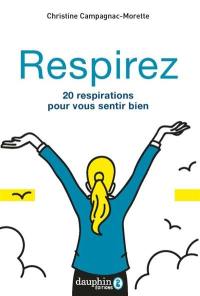 Respirez : 20 respirations pour vous sentir bien : manuel pratique