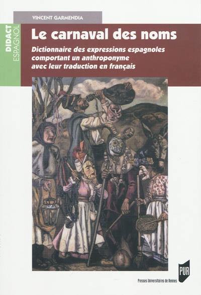 Le carnaval des noms : dictionnaire des expressions espagnoles comportant un anthroponyme avec leur traduction en français