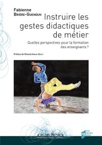 Instruire les gestes didactiques de métier : quelles perspectives pour la formation des enseignants ?