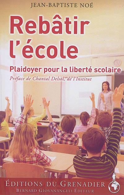 Rebâtir l'école : plaidoyer pour la liberté scolaire