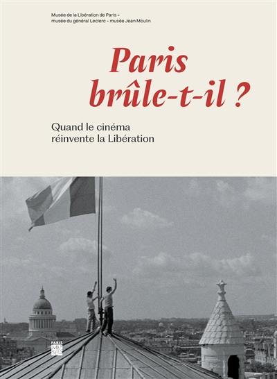 Paris brûle-t-il ? : quand le cinéma réinvente la Libération