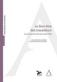 Le bien-être des travailleurs : les 20 ans de la loi du 4 août 1996 : actes de colloque du 20 octobre 2016