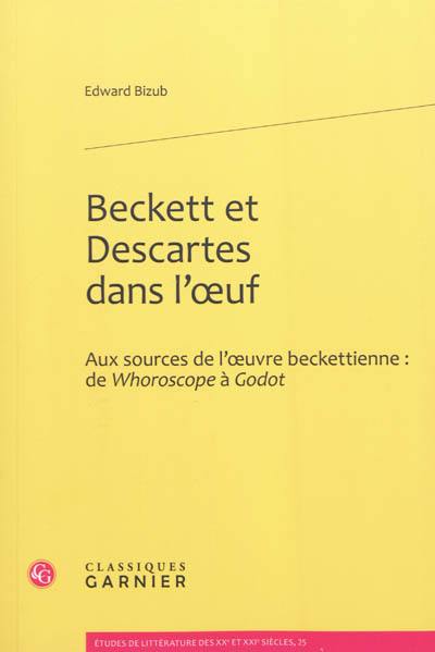 Beckett et Descartes dans l'oeuf : aux sources de l'oeuvre beckettienne : de Whoroscope à Godot