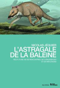 L'astragale de la baleine : récit d'une vie de rencontres, de coïncidences et de réflexions