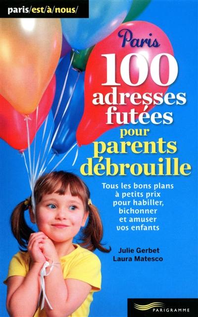 100 adresses futées pour parents débrouille : tous les bons plans à petits prix pour habiller, bichonner et amuser vos enfants