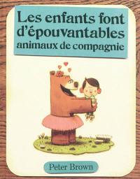 Les enfants font d'épouvantables animaux de compagnie