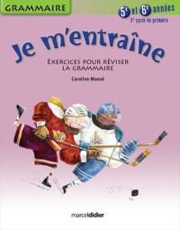 Je m'entraîne : exercices pour réviser la grammaire : 5e et 6e années, 3e cycle du primaire