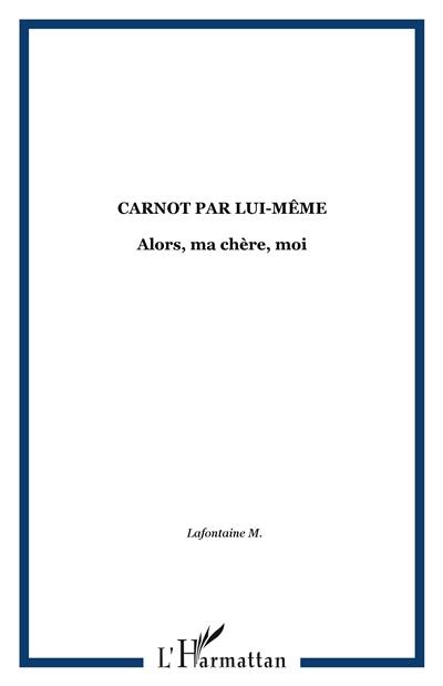 Alors ma chère, moi... : Carnot par lui-même, propos d'un musicien guadeloupéen