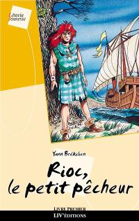 Aux sept vents de la mer Celtique. Vol. 1. Rioc, le petit pêcheur